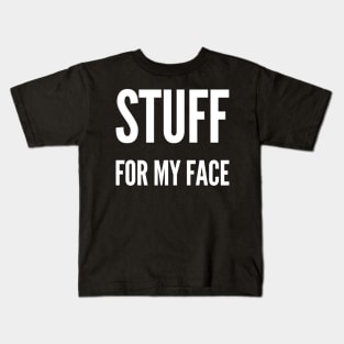 Stuff for my Face. Kids T-Shirt